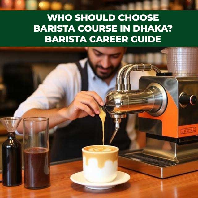 Who-Should-Choose-Barista-Course-in-Dhaka--Barista-Career-Guide